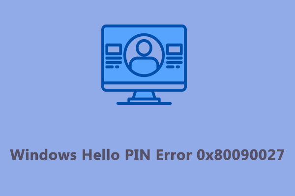 Как исправить код ошибки PIN-кода Windows Hello 0x80090027?