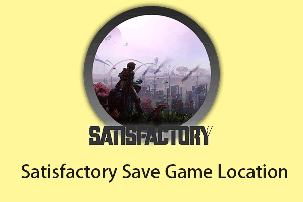 Где находится Satisfactory Save Game Location?  Как сделать резервную копию?