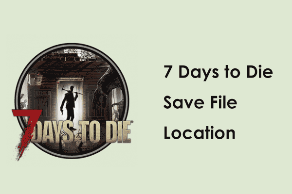 Как найти местоположение файла сохранения 7 Days to Die и сделать резервную копию